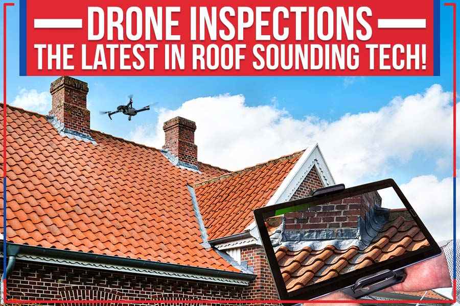 Drone Inspections – The Latest In Roof Sounding Tech!